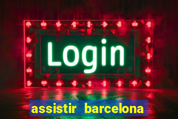 assistir barcelona x granada em hd